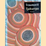 Traumzeit Tjukurrpa: Kunst der Aborigines der Western Desert. Die Donald Kahn-Sammlung door Jo-Anne Birnie Danzker