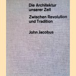 Die Architektur unserer Zeit: zwischen Revolution und Tradition door John Jacobus