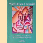 Words from a Granary: an anthology of short stories by Ugandan Women Writers door Violet Barungi