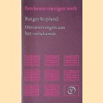 Herinneringen aan het onbekende. Een keuze uit eigen werk door Rutger Kopland