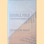 Double Fold Libraries and the Assault on Paper door Nicholsen Baker