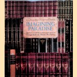 Imagining Paradise: The Richard and Ronay Menschel Library at George Eastman House, Rochester door Sheila J. Foster e.a.