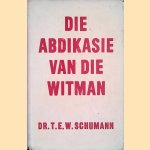 Die abdikasie van die Witman door Dr. T.E.W. Schumann