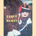 Geef acht! Het Militaire Genre In De Negentiende Eeuw door Henny Goedegebuure-Koelewijn e.a.