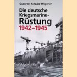 Die deutsche Kriegsmarine-Rüstung 1942-1945 door Guntram Schulze-Wegener