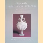 The Robert Lehmann Collection XI: Glass door Dwight P. Lanmon e.a.