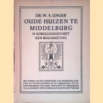 Oude huizen te Middelburg: 70 afbeeldingen met een beschrijving door Dr. W.S. Unger