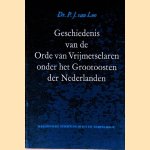 Geschiedenis van de Orde van Vrijmetselaren onder het Grootoosten der Nederlanden door Dr. P.J. van Loo