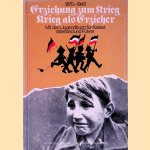 Erziehung zum Krieg - krieg als Erzieher 1870-1945: Mit dem Jugendbuch für Kaiser, Vaterland und Führer door Wolfgang Promies