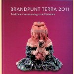 Brandpunt Terra 2011 Traditie en vernieuwing in de Keramiek / Tradition and Innovation in Ceramics door Piet Augustijn e.a.