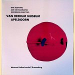 Eine Auswahl aus der Sammlung moderner Kunst des Van Reekum Museum Apeldoorn door Lotte Menkman