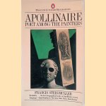 Apollinaire: Poet Among the Painters door Francis Steegmuller