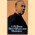 Hoe wijd een nest: memoires door L.P.J. Braat