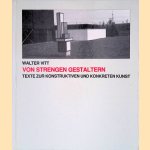 Von strengen Gestaltern. Texte, Reden, Interviews und Briefe zur konstruktiven und konkreten Kunst door Walter Vitt