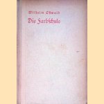 Die Farbschule: eine Anleitung zur praktischen Erlernung der wissenschaftlichen Frabenlehre door Wilhelm Ostwald