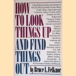 How to Look Things Up and Find Things Out door Bruce   L. Felknor