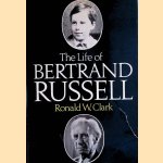 The Life of Bertrand Russell door Ronald W. Clark