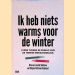 Ik heb niets warms voor de winter. Lezen tussen de regels van de tweede wereldoorlog door Martin Veltman e.a.