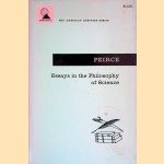 Essays in the philosophy of science door Charles S. Peirce e.a.