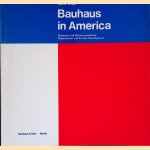 Bauhaus in America: Resonanz und Weiterentwicklung / Repercussion and Further Development door Hans M. Wingler