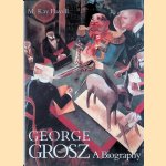 George Grosz: A Biography door M. Kay Flavell