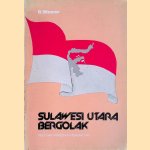 Sulawesi utara bergolak: peristiwa patriotik 14 Fabruari 1946 dalam rangka revolusi bangsa Indonesia door B. Wowor