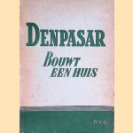 Denpasar bouwt een huis door W.A. van Goudoever