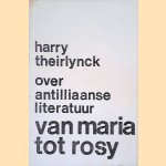 Van Maria tot Rosy. Over Antilliaanse literatuur door Harry Theirlinck