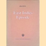 East Indies Episode: An Account of the Demolitions Carried Out and of Some Experiences of the Staff in the East Indies Oil Areas of the Royal Dutch-Shell Group During 1941 and 1942 door Johan Fabricius