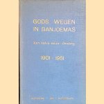 Gods wegen in Banjoemas: een halve eeuw zending 1901-1951: gedenkboek van de zending uitgaande van de Gereformeerde Kerk van Rotterdam en de samenwerkende Kerken der classes Barendrecht, Brielle, Dordrecht. Gorinchem, Rotterdam en Schiedam door F.C. - en anderen Meyster