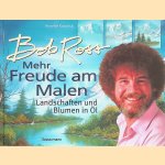 Bob Ross: Mehr Freude am Malen: Landschaften und Blumen in Öl door Bob Ross e.a.