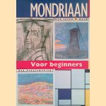 Mondriaan voor beginners. Zijn leven & werk: een kennismaking door Nannie - en anderen Kuiper