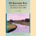 De Kromme Rijn: Waterstaat, onderhoud en gebruik vanaf 1600 door Ad van Bemmel