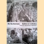 De Kerkstraat, heden en verleden. Tussen Nwe. Spiegelstraat en Vijzelstraat door Carlo van Someren