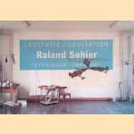 Roland Sohier: Levitatie: tekeningen / Roland Solier: Levitation: drawings door Alex de Vries