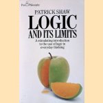 Logic and Its Limits: a stimulating introduction to the use of logic in everyday thinking door Patrick Shaw