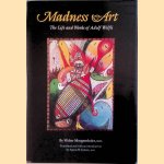 Madness and Art: The Life and Works of Adolf Weolfli door Walter Morgenthaler