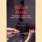 Willem Noske: wonderkind - meesterviolist: apostel van een verguisd verleden door Hans C. Roskam