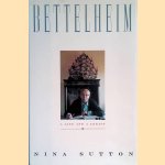 Bettelheim: A Life and a Legacy door Nina Sutton