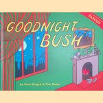 Goodnight Bush: An Unauthorized Parody door Erich Origen e.a.