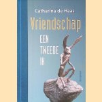 Vriendschap: een tweede ik *GESIGNEERD* door Catharina de Haas