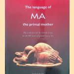 The Language of MA, the primal mother: The evolution of the female image in 40.000 years of global Venus Art door Annine van der Meer