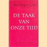 De taak van onze tijd door José Ortega y Gasset