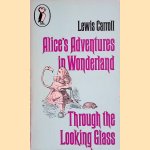 Alice's Adventures in Wonderland; Through the Looking Glass door Lewis Carroll