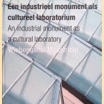 Wiebengahal Maastricht: een industrieel monument als cultureel laboratorium / Wiebengahal Maastricht: an industrial monument as a cultural laboratory door Huub - and others Smeets