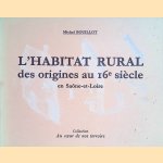 L'habitat rural des origines au 16e siècle en Saône-et-Loire door Michel Bouillot