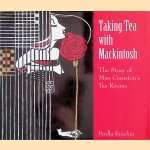 Taking Tea with Mackintosh: The Story of Miss Cranston's Tea Rooms door Perilla Kinchin