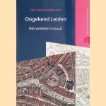 Ongekend Leiden: het verleden in kaart door Y.M.J. Lammers-Keijsers