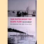 Van Duitse Bocht tot Scapa Flow: de oorlog ter zee 1914-1918 door Bas de Groot