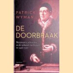 De doorbraak. Renaissance, reformatie en de opkomst van Europa in 1490-1530 door Patrick Wyman